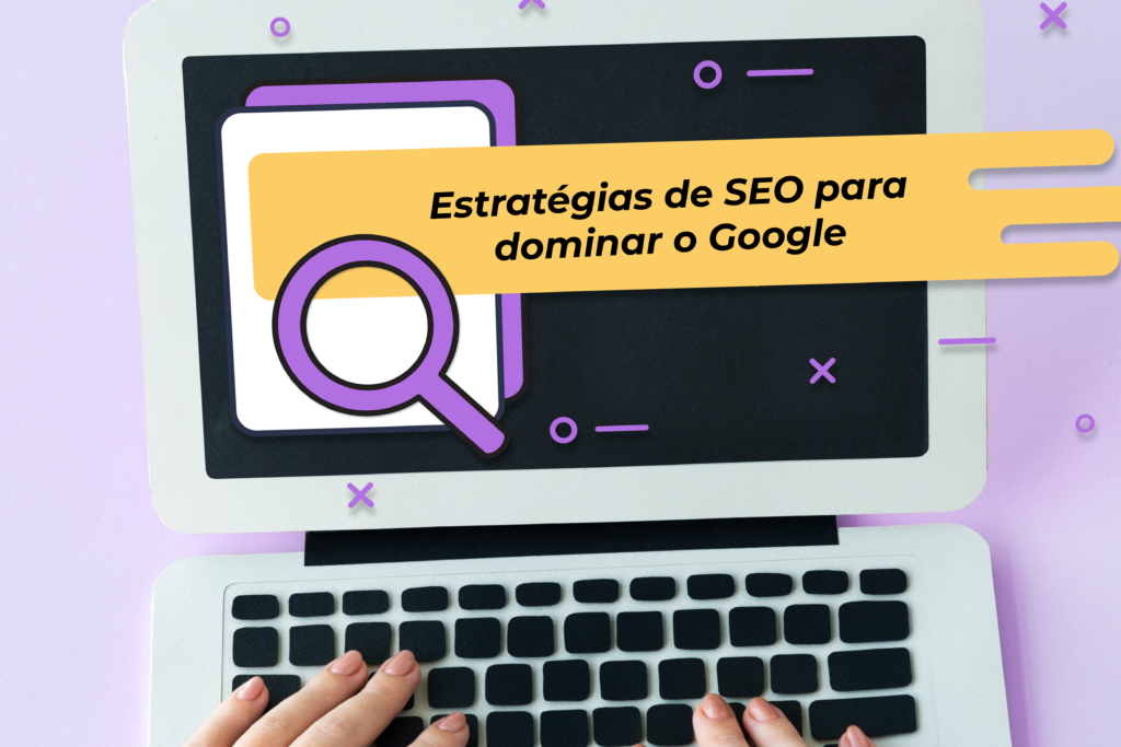 Estratégias de SEO para dominar o Google - Aura Agência Digital ...